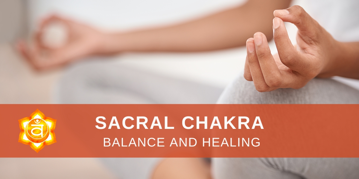 sacral chakra balance and healing
