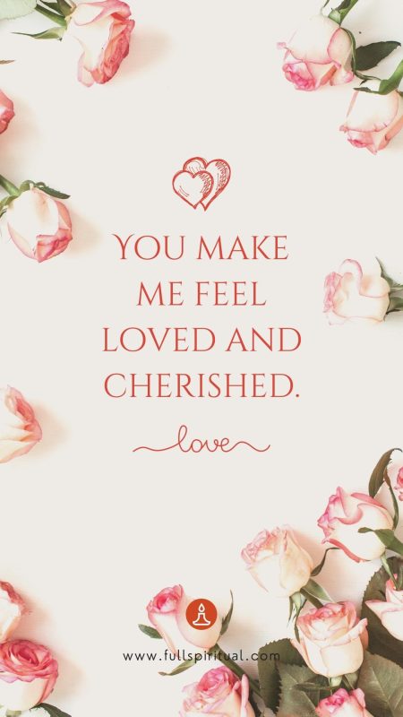 make me feel loved and cherished 1