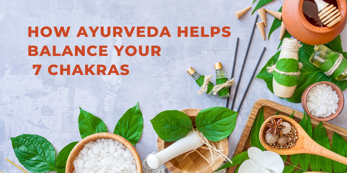 How Ayurveda Helps Balance Your 7 Chakras 1