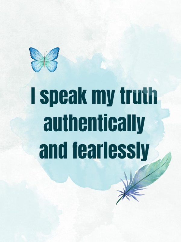 I speak my truth authentically and fearlessly