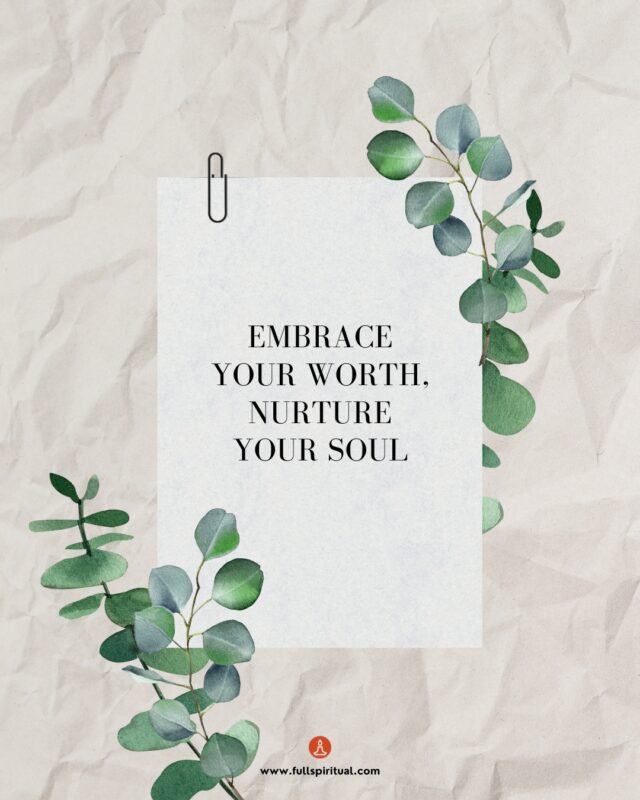 Embrace your worth . Nurture your soul