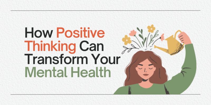 How Positive Thinking Can Transform Your Mental Health